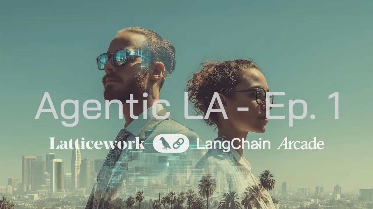 Latticework Launches Agentic LA - Presented by LangChain and Arcade Dev