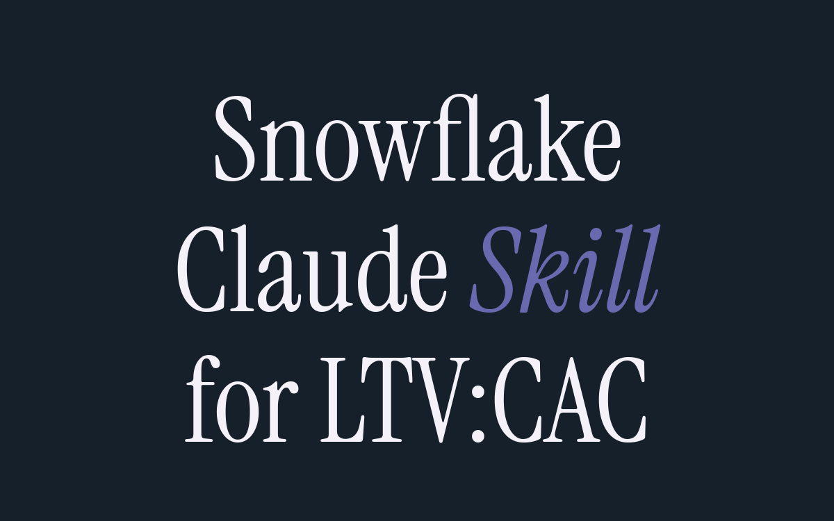 How to Create a Claude Skill for Measuring LTV:CAC on Snowflake